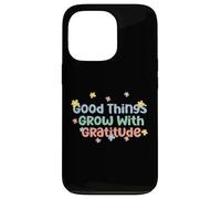 Maglietta Good Things Grow With Gratitude Positive Custodia per iPhone 13 Pro