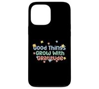 Maglietta Good Things Grow With Gratitude Positive Custodia per iPhone 13 Pro Max