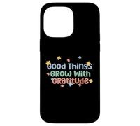 Maglietta Good Things Grow With Gratitude Positive Custodia per iPhone 14 Pro Max