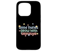 Maglietta Good Things Grow With Gratitude Positive Custodia per iPhone 15 Pro