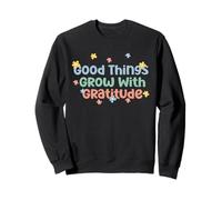 Maglietta Good Things Grow with Gratitude Positive Felpa