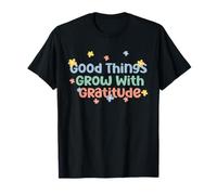 Maglietta Good Things Grow with Gratitude Positive Maglietta