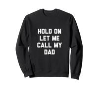 Maglietta Hold On Let Me Call My Dad Felpa