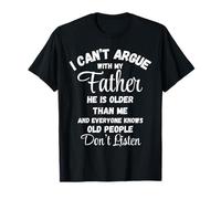 Maglietta "I Can't Argue Father Old People Don't Listen" Maglietta