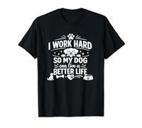 Maglietta I Work Hard So My Dog Can Live Better Life Maglietta
