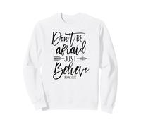 Maglietta ispiratrice, Don't Be Afraid Just Believe Felpa