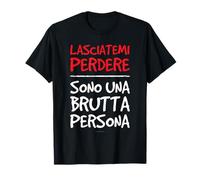 Maglietta Lasciami Perdere Brutta Persona Regalo Divertente Maglietta