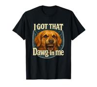 Maglietta Meme I Got That Dawg in Me Shirt Golden Retriever Maglietta