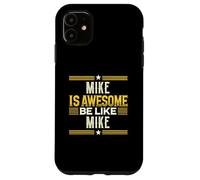 Maglietta MIKE Is Awesome Be Like MIKE con nome MIKE Custodia per iPhone 11