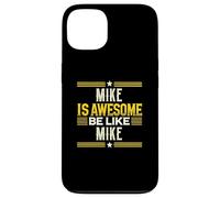 Maglietta MIKE Is Awesome Be Like MIKE con nome MIKE Custodia per iPhone 13
