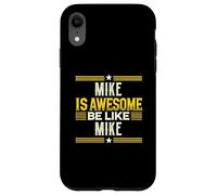 Maglietta MIKE Is Awesome Be Like MIKE con nome MIKE Custodia per iPhone XR