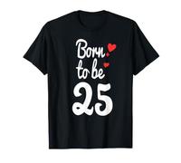 Maglietta per Il 25° Compleanno Turning 25 Born to Be Twenty-Five Tee Maglietta