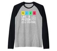 Maglietta scientifica Divertente Think Like A Proton Stay Positive Maglia con Maniche Raglan