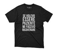 maglietta t-shirt uomo se volevo essere paziente mi facevo ricoverare - idea regalo simpatico scritta divertente marito fidanzato amico capo collega (IT, Testo, XXL, Regular, Regular, COLORE NERO)
