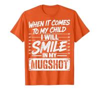 Maglietta unisex "I Will Smile In My Mugshot", divertente maglietta da dichiarare per i genitori, maglietta umoristica sull'istinto di protezione, Stil_h03 arancione, 3XL