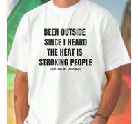 Maglietta Uomo BEEN OUTSIDE SINCE I HEARD THE HEAT IS STROKING PEOPLE UNETHICAL THREADS Estiva Casual Traspirante Stile Streetwear Must Have Moda 2023 Offerta Speciale Promo Imperdibile L,M,S,XL,XXL,X