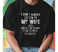 Maglietta Uomo Divertente I DON T ALWAYS LISTEN TO MY WIFE BUT WHEN I DO THINGS TEND TO WORK OUT BETTER Idea Regalo Festa del Papà Moda Casual Cotone Stile Unico Sorpresa Novità Uomo Maglietta Regalo