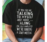Maglietta Uomo IF YOU SEE ME TALKING TO MYSELF JUST MOVE ALONG I'M SELF EMPLOYED WE'RE HAVING A STAFF MEETING Divertente Cotone Casual Idea Regalo Originale Moda Estiva T Shirt Umoristica Offerta Spec