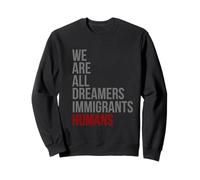 Maglietta We Are all Dreamers Immigrants Humans Defend DACA Felpa