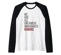 Maglietta We Are all Dreamers Immigrants Humans Defend DACA Maglia con Maniche Raglan