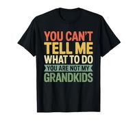 Maglietta You Can't Tell Me What To Do You Are Not My Grandkids Maglietta