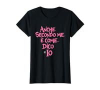 Magliette Divertenti Donna - Anche Secondo Me è Come dico io Maglietta