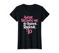 Magliette Divertenti Donna - Ho Sempre Ragione Io Secondo Me Maglietta