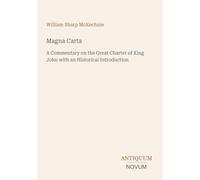Magna Carta: A Commentary on the Great Charter of King John with an Historical Introduction