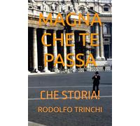 MAGNA CHE TE PASSA: CHE STORIA!