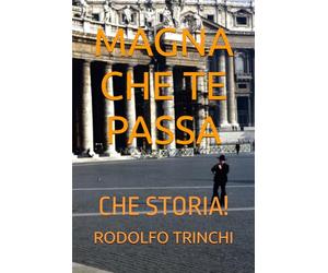 MAGNA CHE TE PASSA: CHE STORIA!
