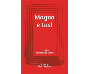 Magna e tas!: La cucina di Maurizio Costa