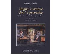 Magnà e vvévere dint' 'e pruverbie. 1350 antichi detti sul mangiare e il b...