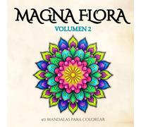 Magna Flora Volumen 2: Libro para colorear para adultos con nuevos mándalas florales