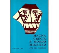 Magna Grecia e mondo Miceneo. Atti del 22° Convegno di studi sulla Magna Grecia