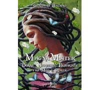 Magna mater. Donne, streghe, erboriste fra mito e realtà