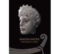 Magna mater. Tra Roma e Zama. Ediz. a colori