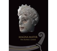 Magna mater. Tra Roma e Zama. Ediz. a colori - Russo A. (cur.); Alteri R. ...