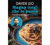 MAGNA (VEG) CHE TE PASSA. CUCINA ROMANESCA VEGETALE - LEO DAVIDE - Vallardi A.