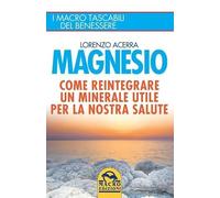 Magnesio. Come reintegrare un minerale utile per la nostra salute
