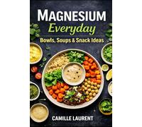 Magnesium Everyday - Bowls, Soups & Snack Ideas: 60 Magnesium-Rich Recipes for Energy, Wellness, and Easy Healthy Meals: Cozy soups, balanced bowls, ... prep ideas, and crispy toppings-simple...