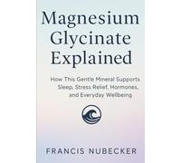 Magnesium Glycinate Explained: How This Gentle Mineral Supports Sleep, Stress Relief, Hormones, and Everyday Wellbeing