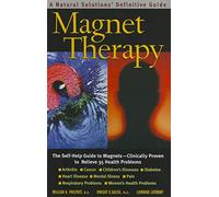 Magnet Therapy: A Natural Solutions Definitive Guide: The Self-Help Guide to Magnets - Clinically Proven to Relieve 35 Health Problems