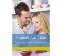 Magnetic Attraction: How to Attract His Love without Losing Yourself