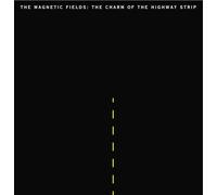 Magnetic Fields - Charm Of The Highway Strip