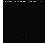 Magnetic Fields - Charm Of The Highway Strip
