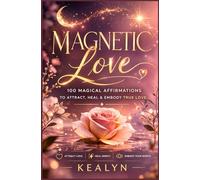 Magnetic Love: 100 Magical Affirmations to Attract, Heal & Embody True Love