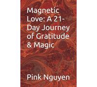 Magnetic Love: A 21-Day Journey of Gratitude & Magic