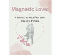 Magnetic Love: A Journal to Manifest Your Specific Person