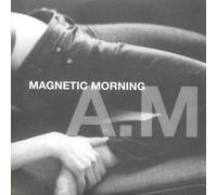 Magnetic Morning - A.M.