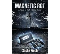 Magnetic Rot: A Novel of High-Fidelity Horror